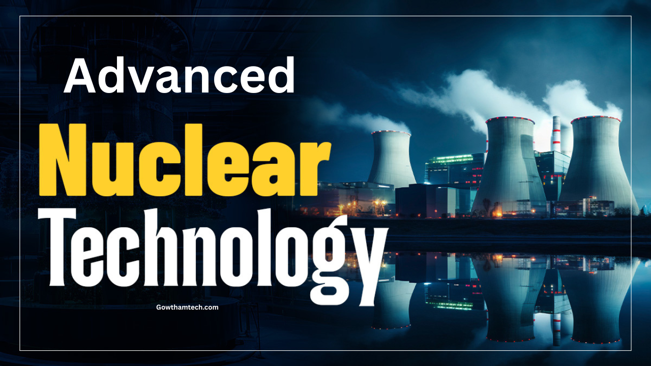 Advanced Nuclear Technologies: The Ultimate Guide to the Next Energy Revolution