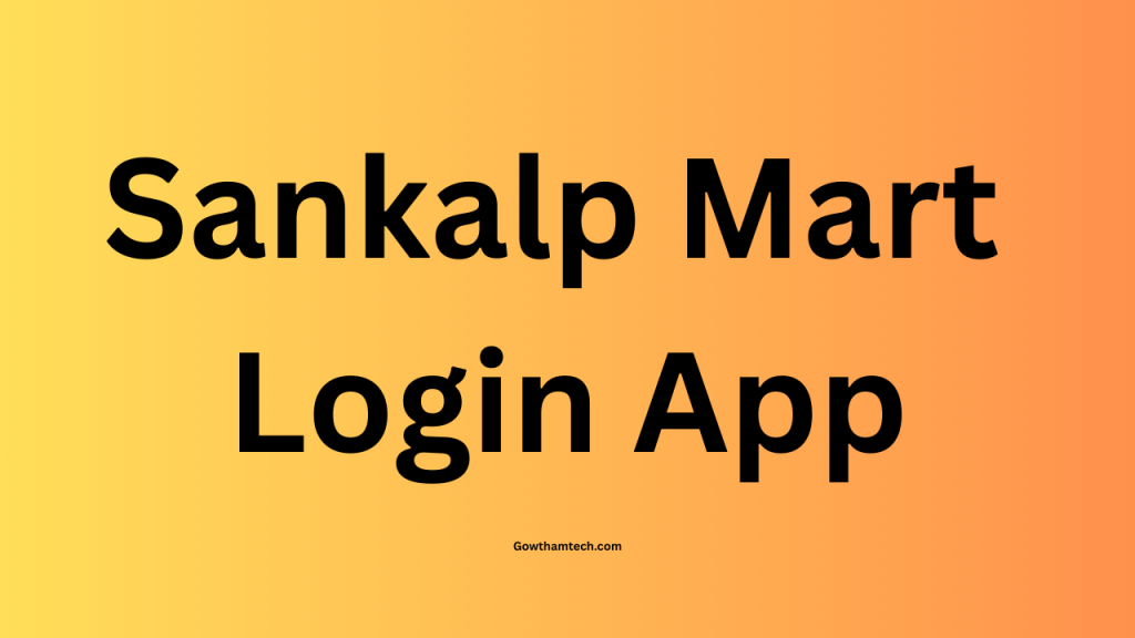 Sankalp Mart Login App - A Complete Guide